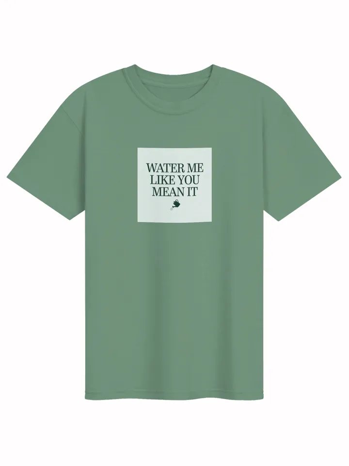 Water Me Like You Mean It tee